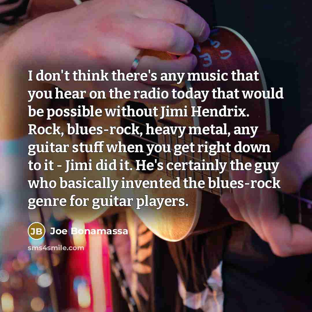 “I don't think there's any music that you hear on…” quote by Joe Bonamassa