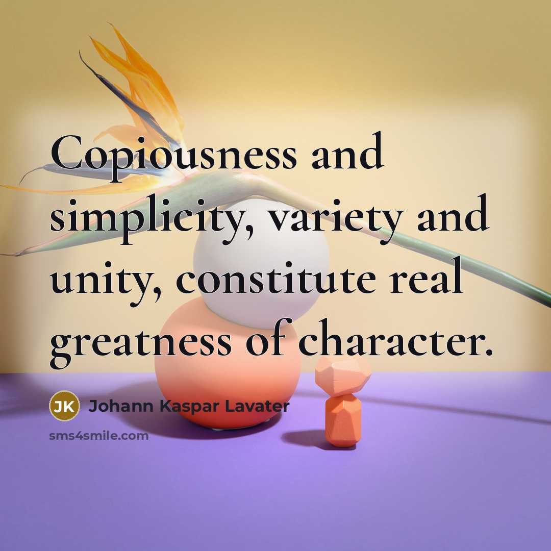 “Copiousness and simplicity, variety and unity, constitute real greatness of…” quote by Johann Kaspar Lavater