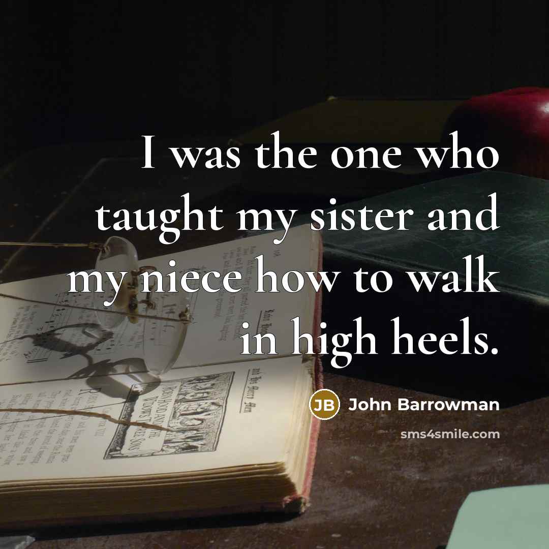 “I was the one who taught my sister and my…” quote by John Barrowman