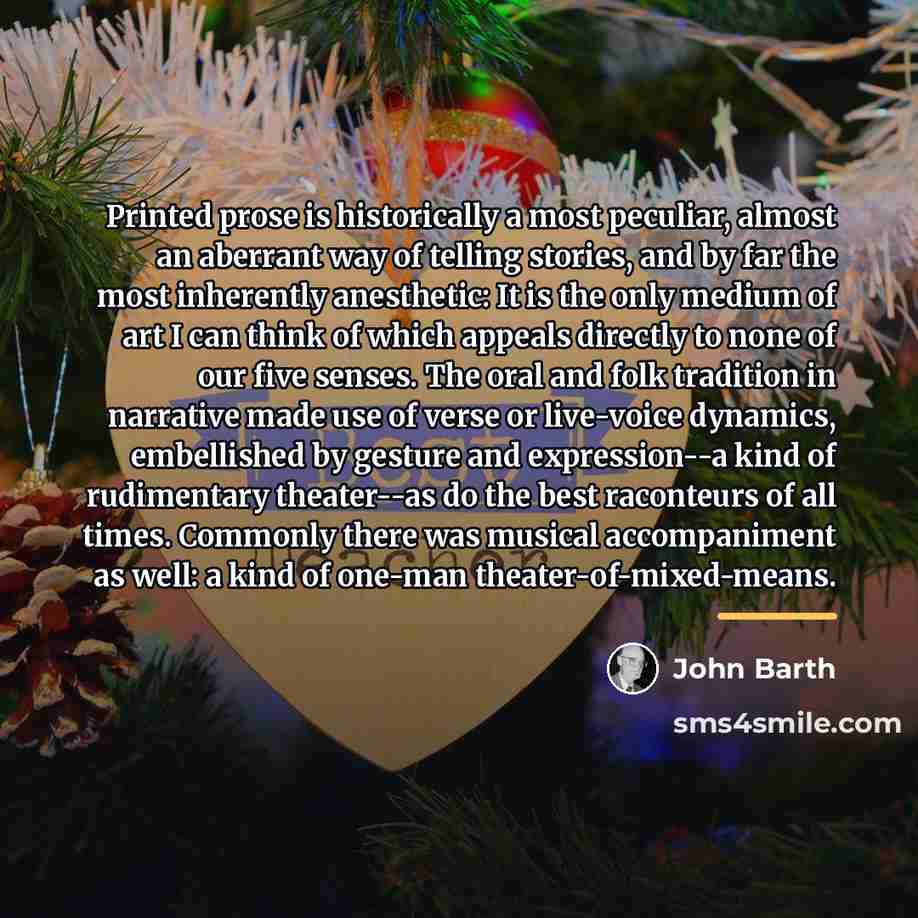 “Printed prose is historically a most peculiar, almost an aberrant…” quote by John Barth