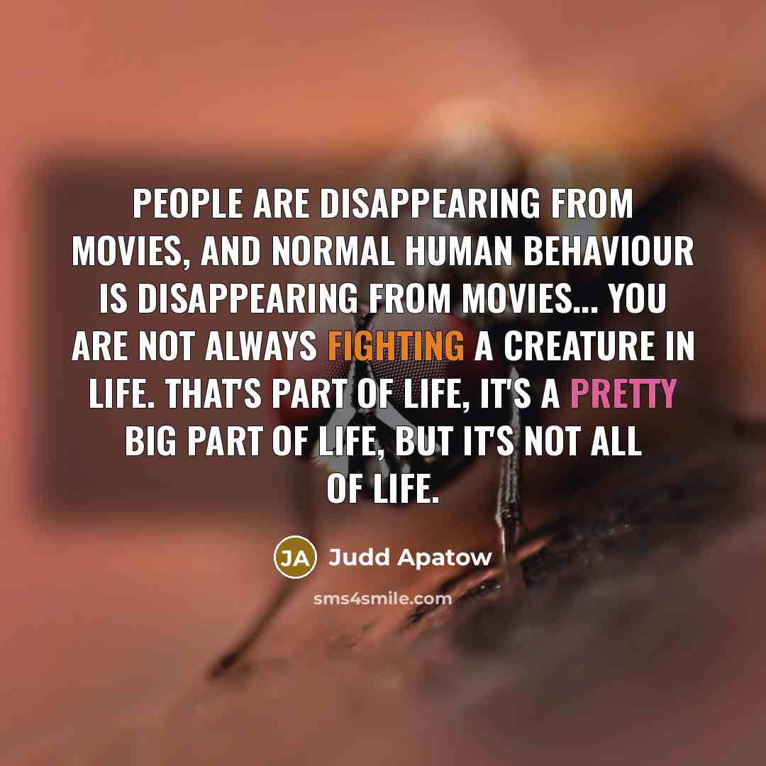“People are disappearing from movies, and normal human behaviour is…” quote by Judd Apatow