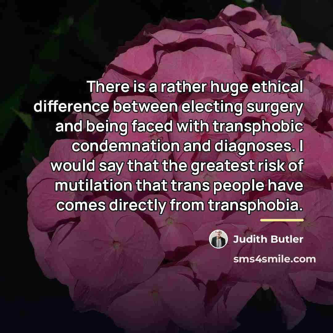 “There is a rather huge ethical difference between electing surgery…” quote by Judith Butler