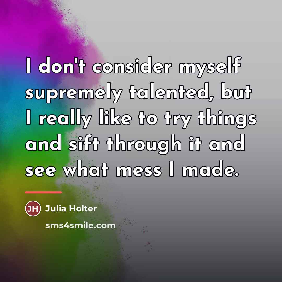 “I don't consider myself supremely talented, but I really like…” quote by Julia Holter