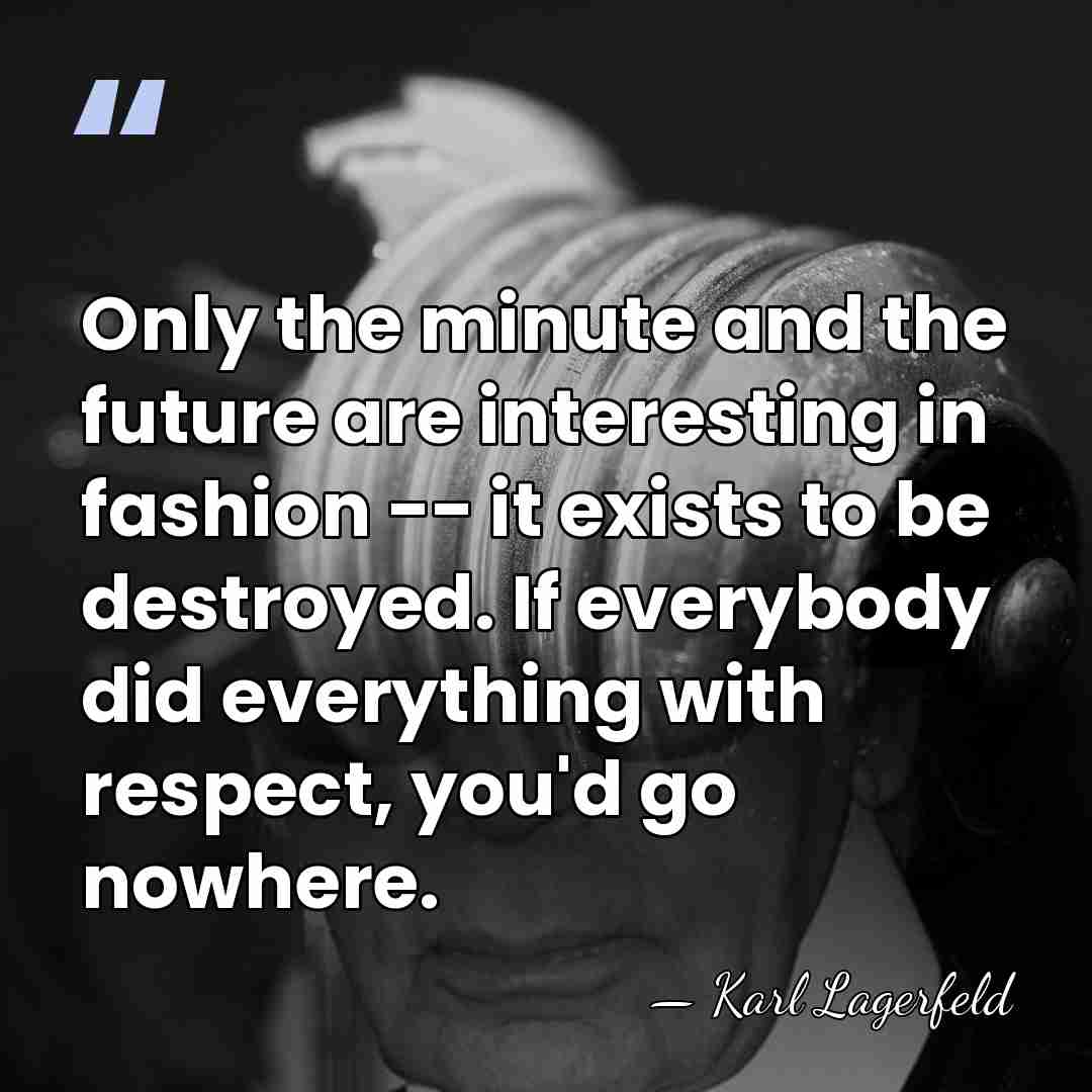 Only the minute and the future are interesting in fashion -- it&hellip; - Karl Lagerfeld