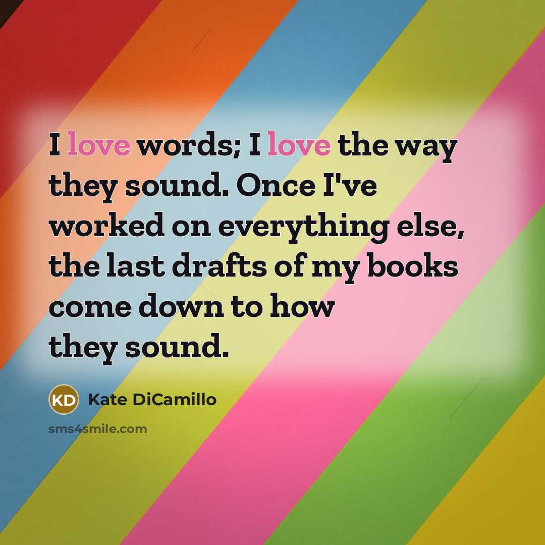 “I love words; I love the way they sound. Once…” quote by Kate DiCamillo