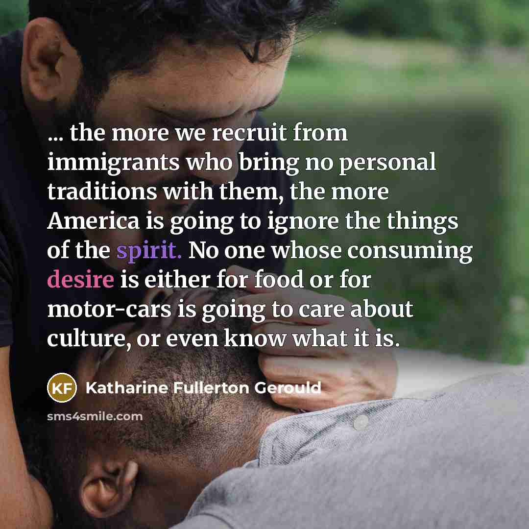 “... the more we recruit from immigrants who bring no…” quote by Katharine Fullerton Gerould