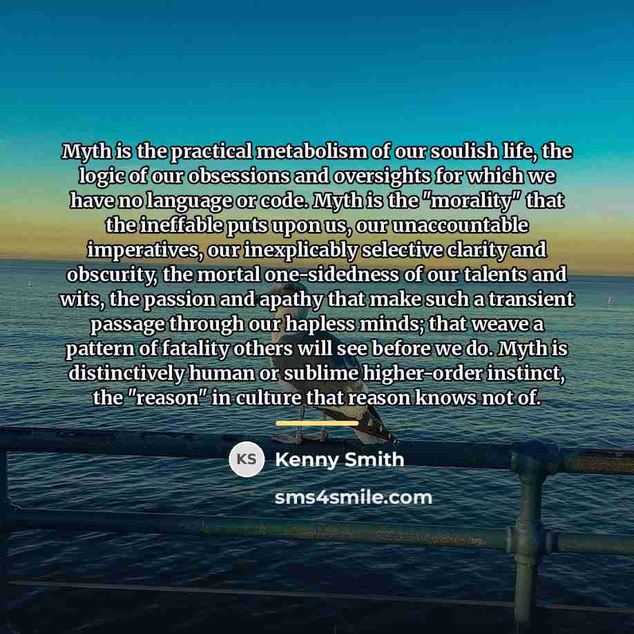 “Myth is the practical metabolism of our soulish life, the…” quote by Kenny Smith