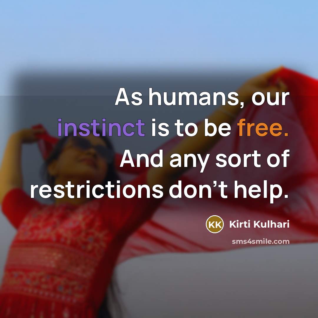“As humans, our instinct is to be free. And any…” quote by Kirti Kulhari