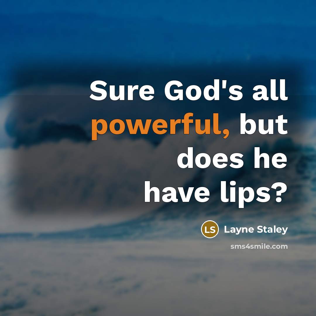 “Sure God's all powerful, but does he have lips?…” quote by Layne Staley