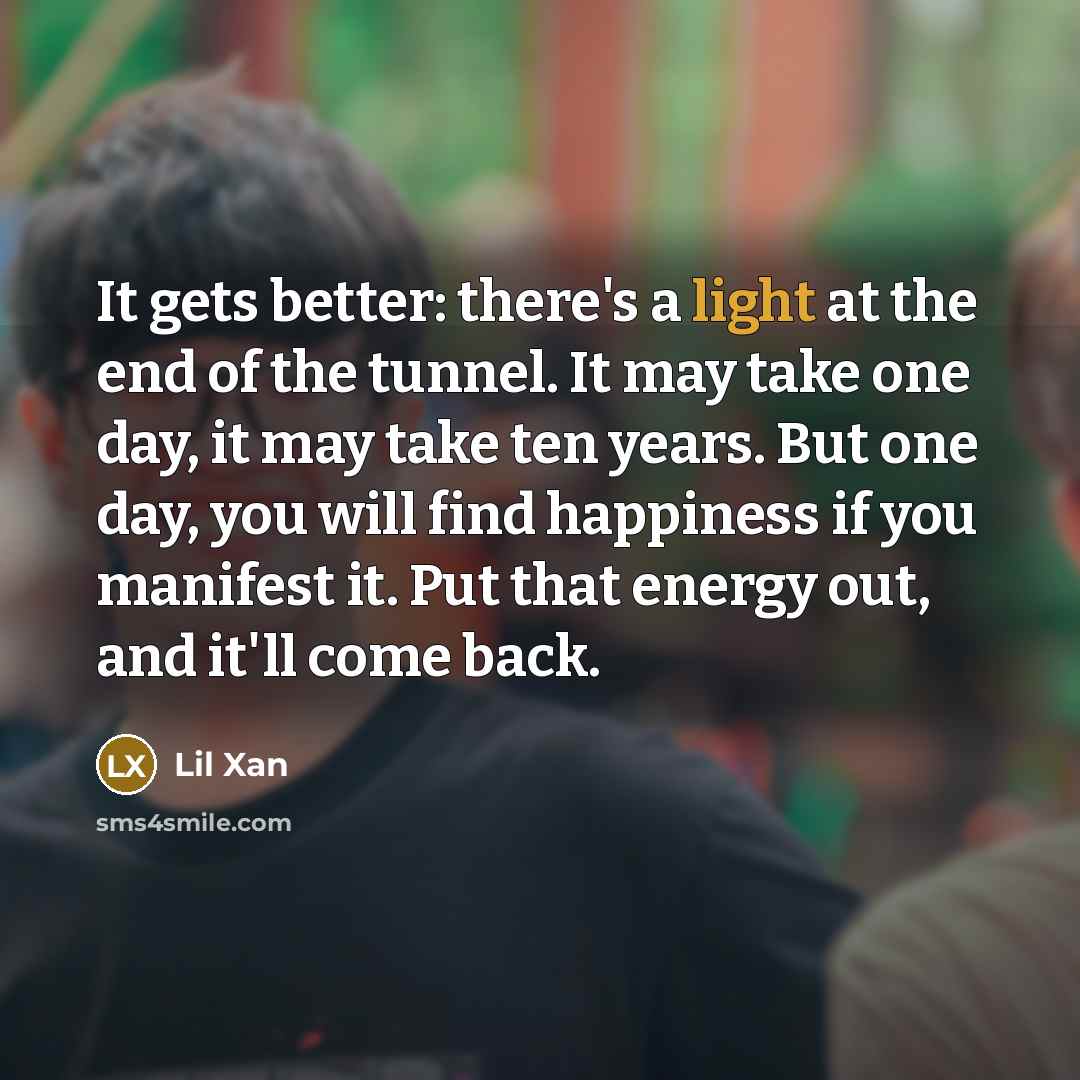 “It gets better: there's a light at the end of…” quote by Lil Xan