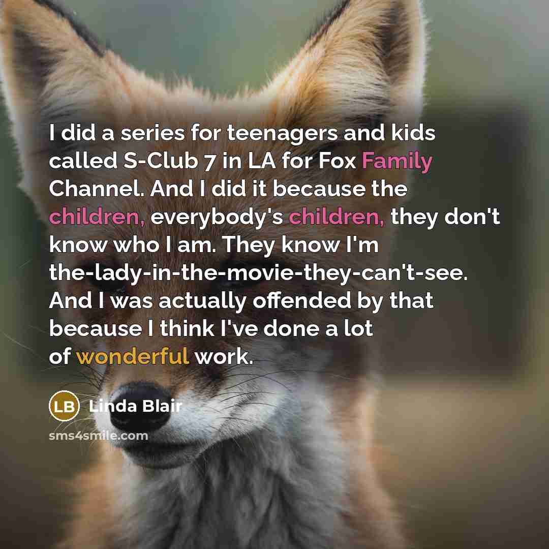“I did a series for teenagers and kids called S-Club…” quote by Linda Blair