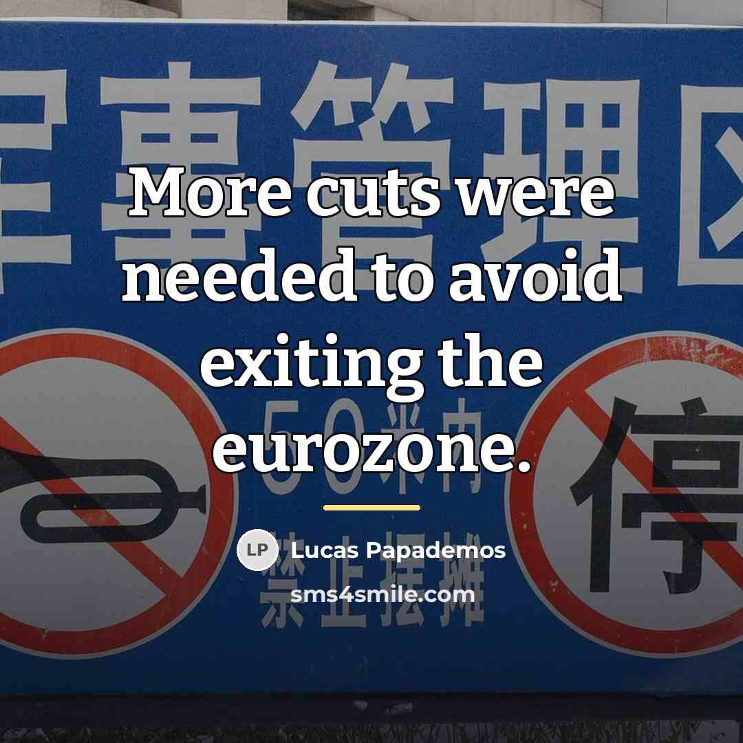 “More cuts were needed to avoid exiting the eurozone.…” quote by Lucas Papademos