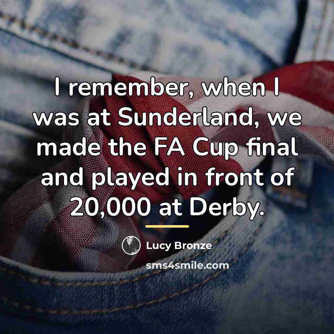 “I remember, when I was at Sunderland, we made the…” quote by Lucy Bronze