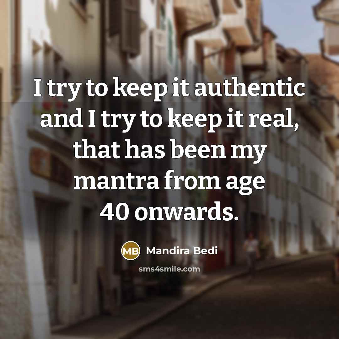 “I try to keep it authentic and I try to…” quote by Mandira Bedi