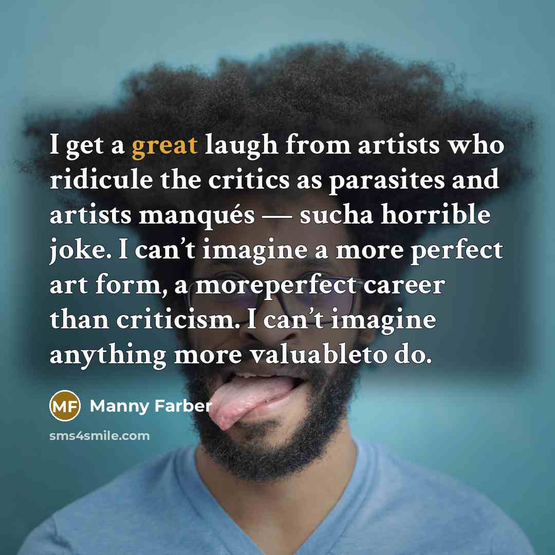 “I get a great laugh from artists who ridicule the…” quote by Manny Farber