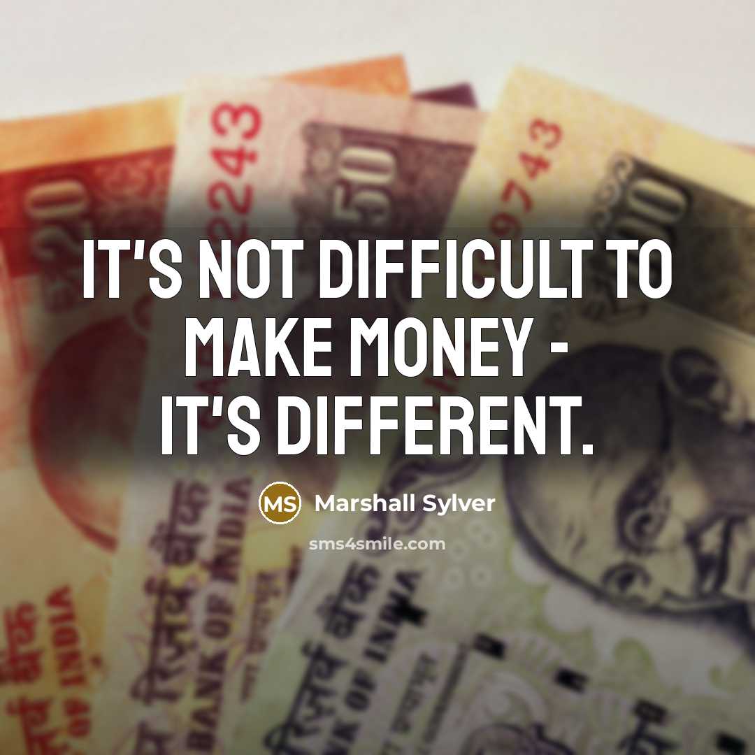 “It's not difficult to make money - it's different.…” quote by Marshall Sylver