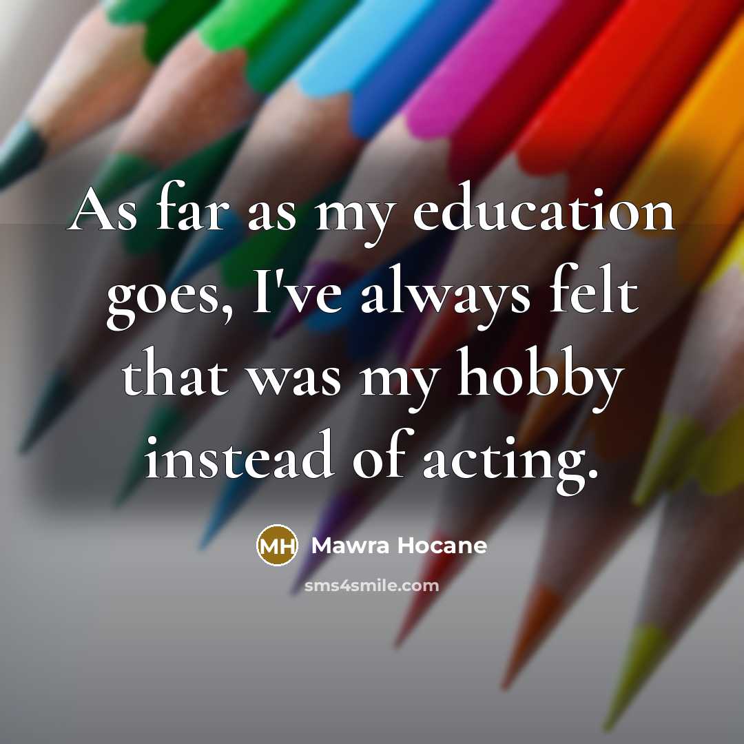 “As far as my education goes, I've always felt that…” quote by Mawra Hocane