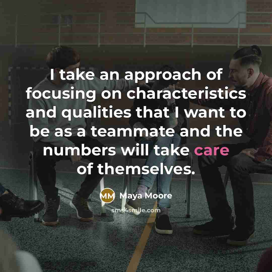 “I take an approach of focusing on characteristics and qualities…” quote by Maya Moore