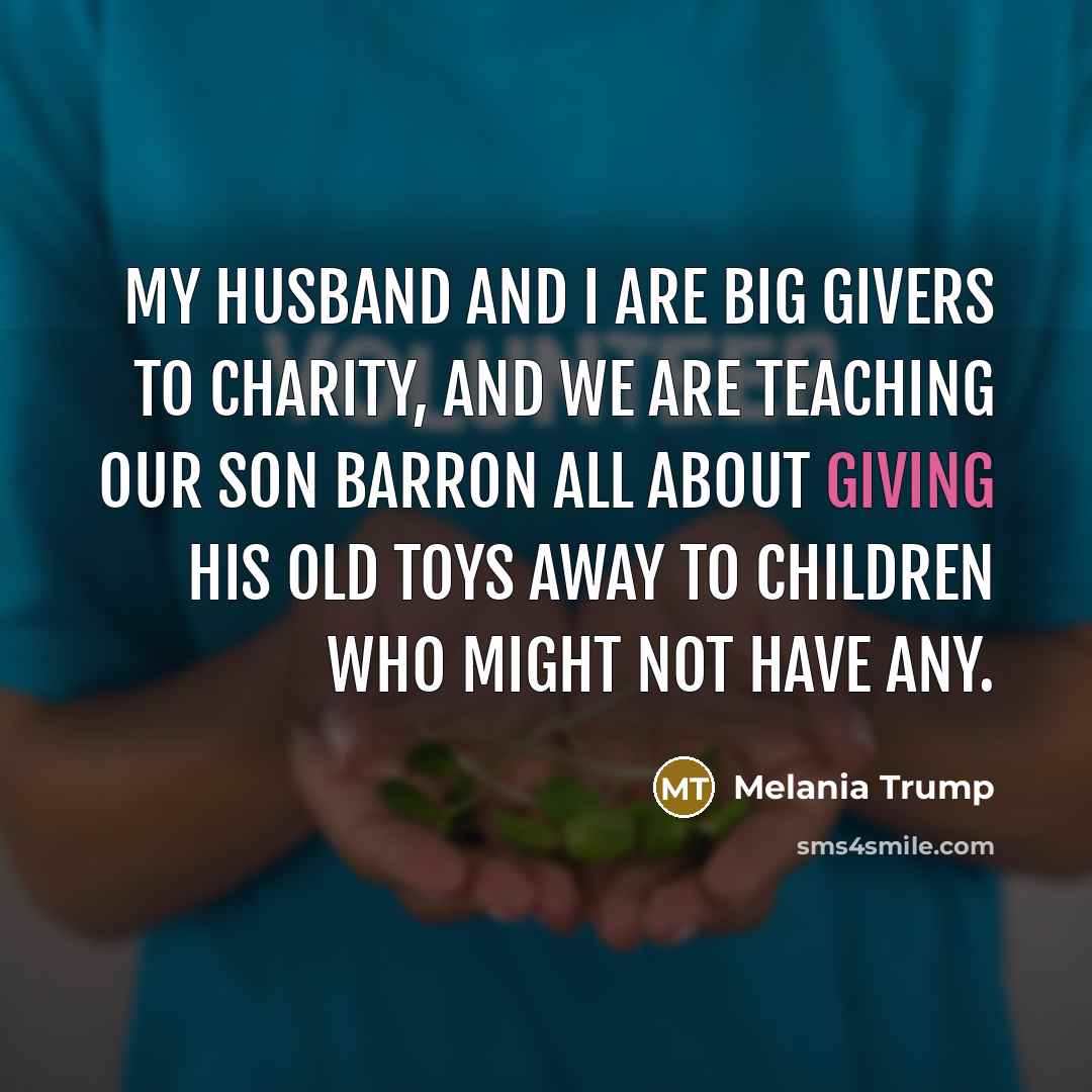 “My husband and I are big givers to charity, and…” quote by Melania Trump