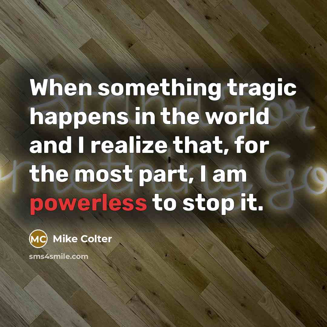 “When something tragic happens in the world and I realize…” quote by Mike Colter