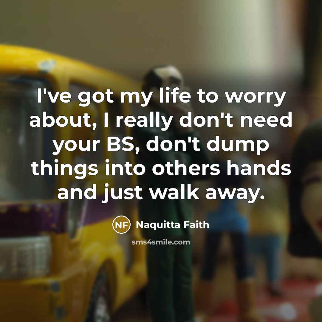 “I've got my life to worry about, I really don't…” quote by Naquitta Faith