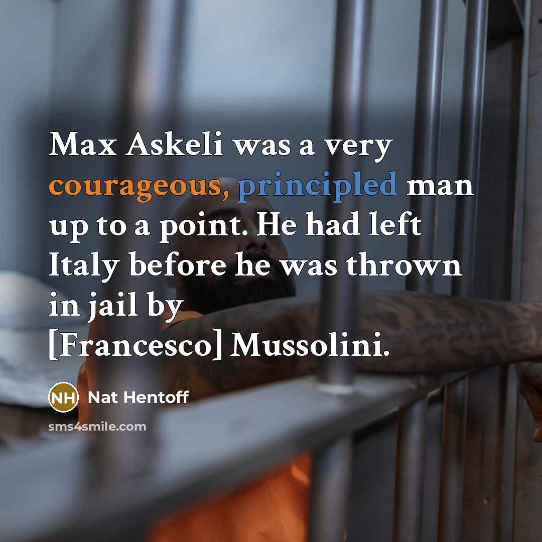 “Max Askeli was a very courageous, principled man up to…” quote by Nat Hentoff