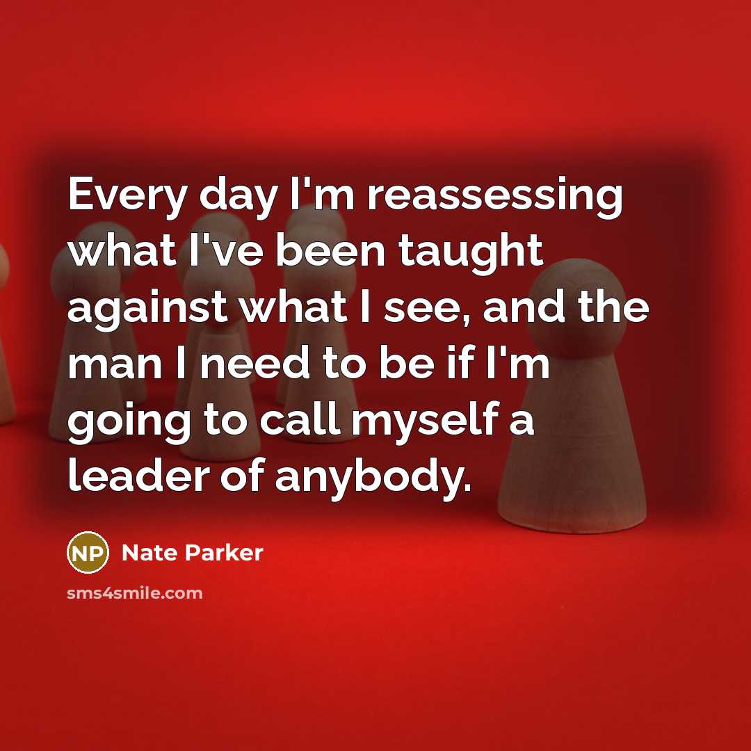 “Every day I'm reassessing what I've been taught against what…” quote by Nate Parker