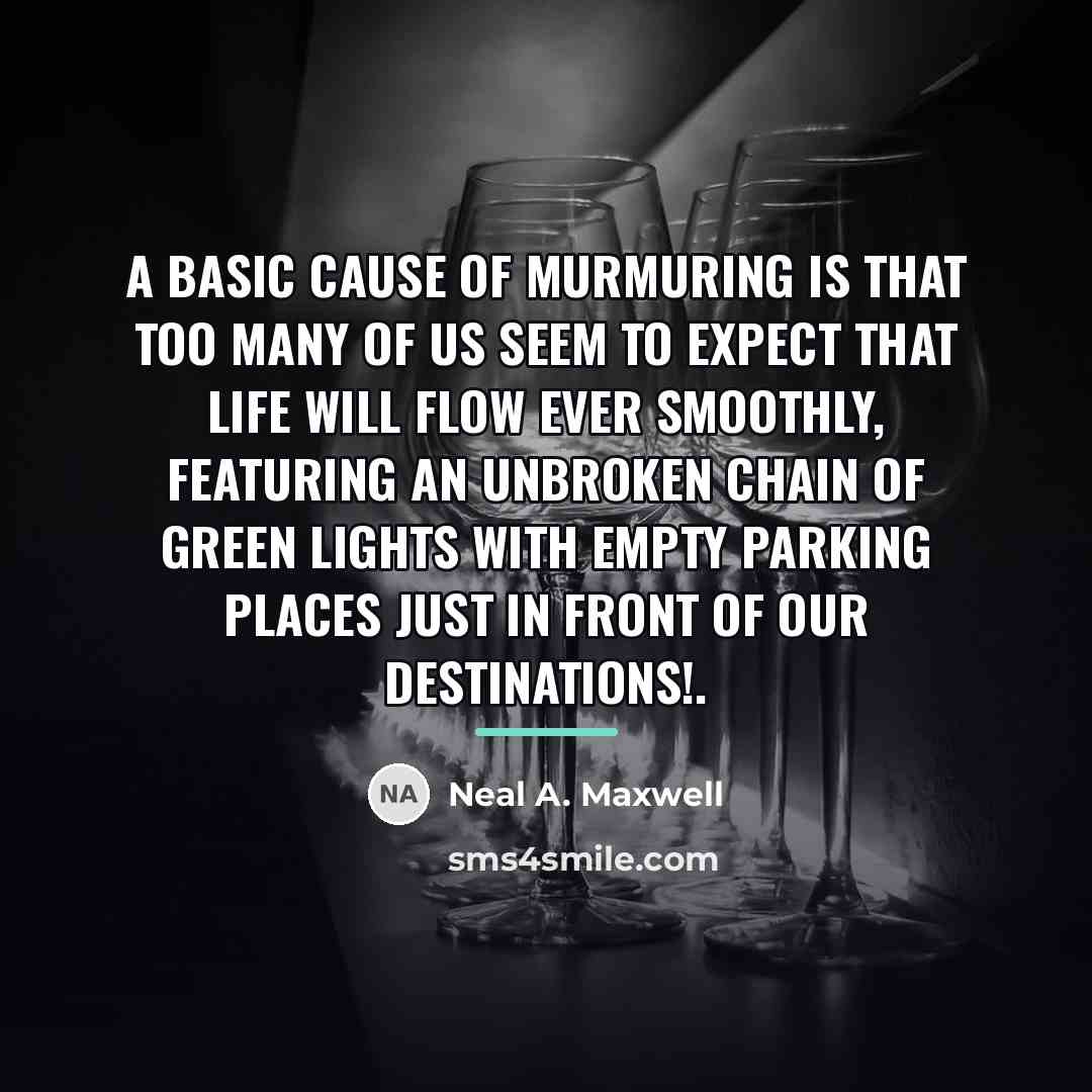 “A basic cause of murmuring is that too many of…” quote by Neal A. Maxwell