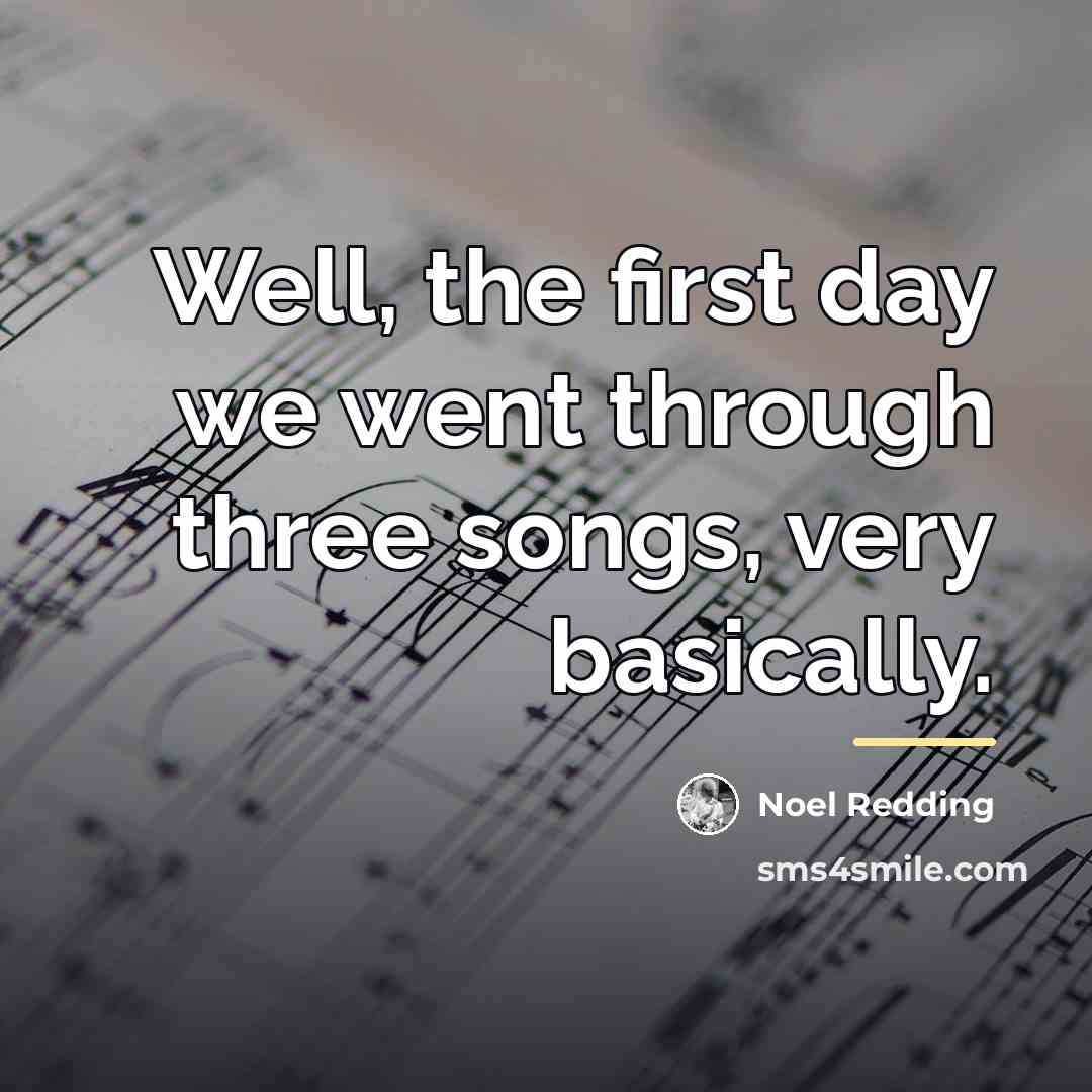 “Well, the first day we went through three songs, very…” quote by Noel Redding