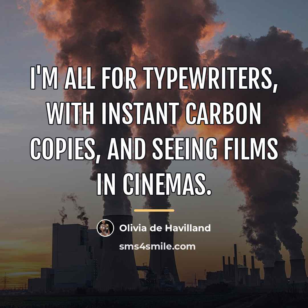 “I'm all for typewriters, with instant carbon copies, and seeing…” quote by Olivia De Havilland