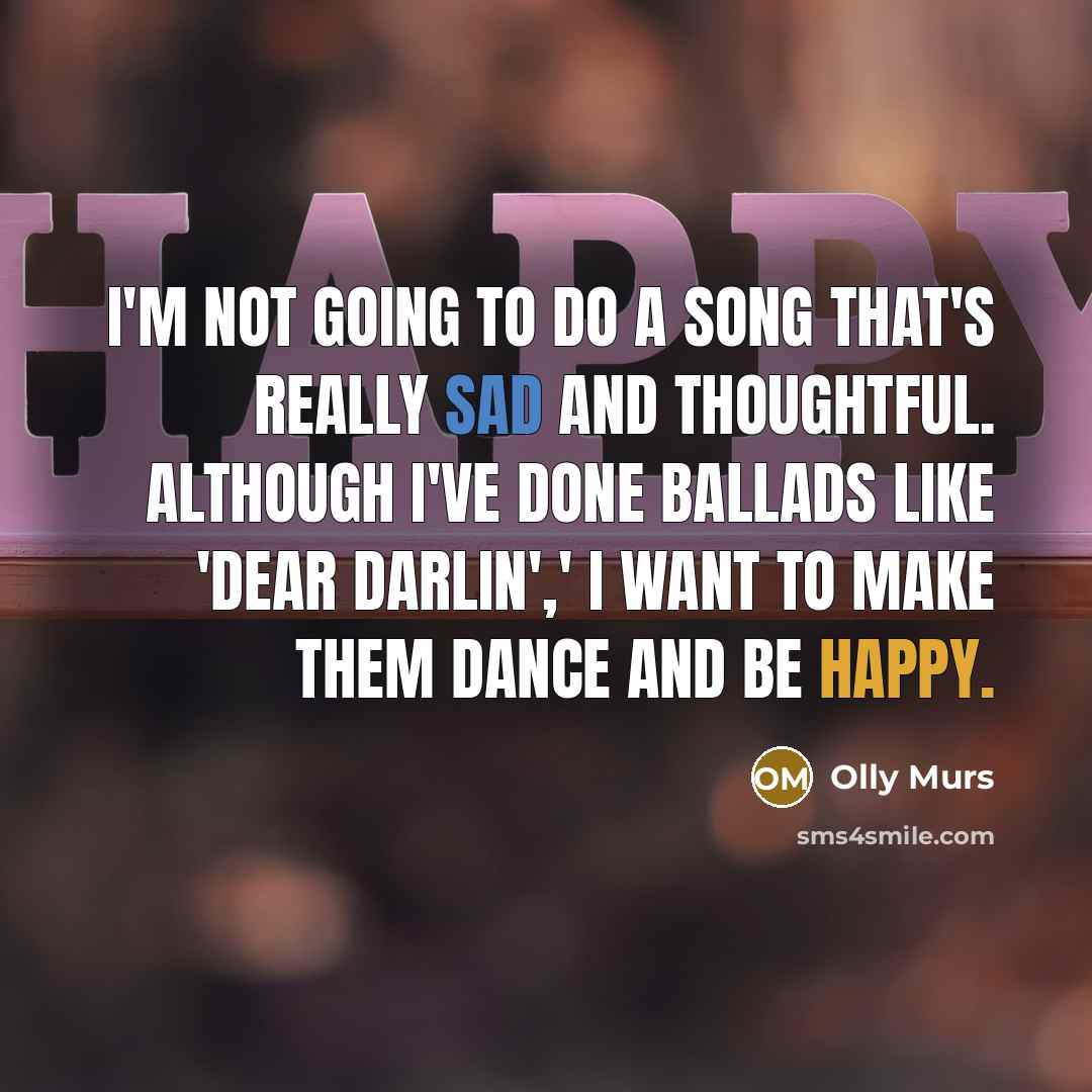 “I'm not going to do a song that's really sad…” quote by Olly Murs