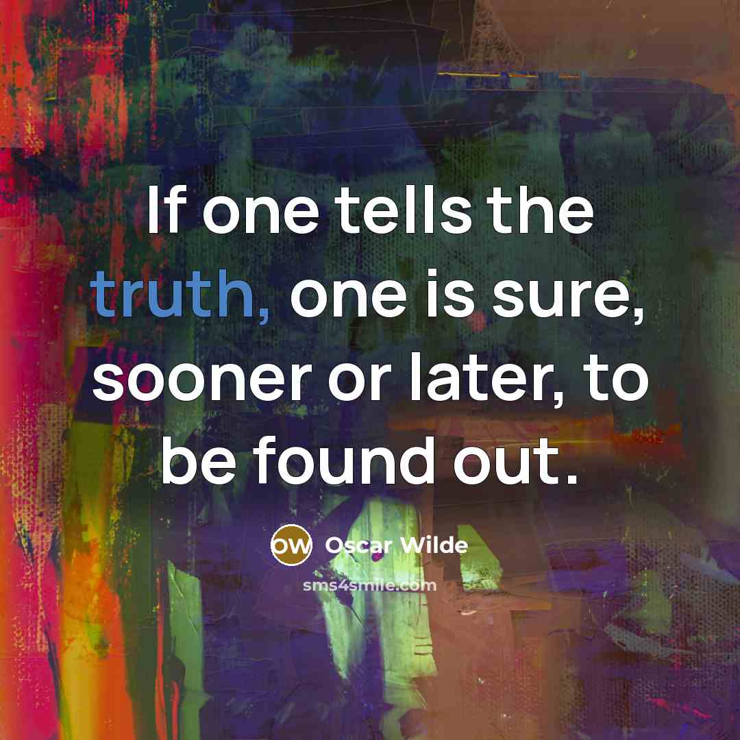 “If one tells the truth, one is sure, sooner or…” quote by Oscar Wilde
