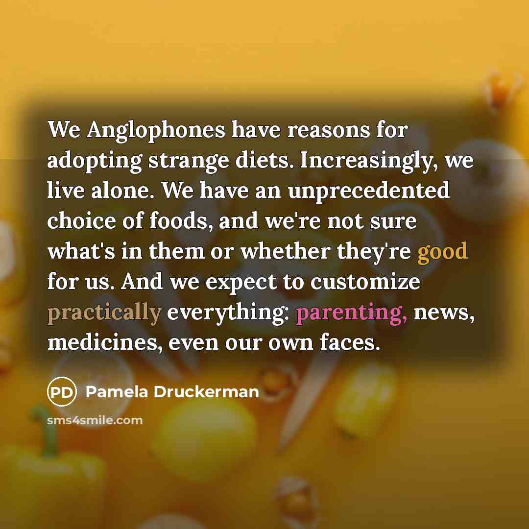 “We Anglophones have reasons for adopting strange diets. Increasingly, we…” quote by Pamela Druckerman