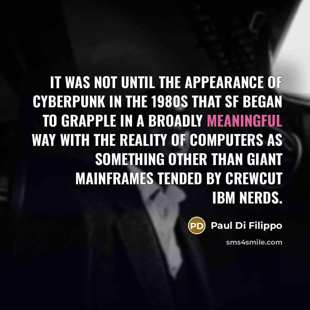 “It was not until the appearance of cyberpunk in the…” quote by Paul Di Filippo