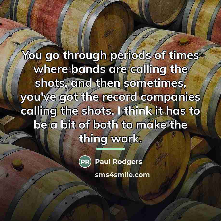 “You go through periods of times where bands are calling…” quote by Paul Rodgers