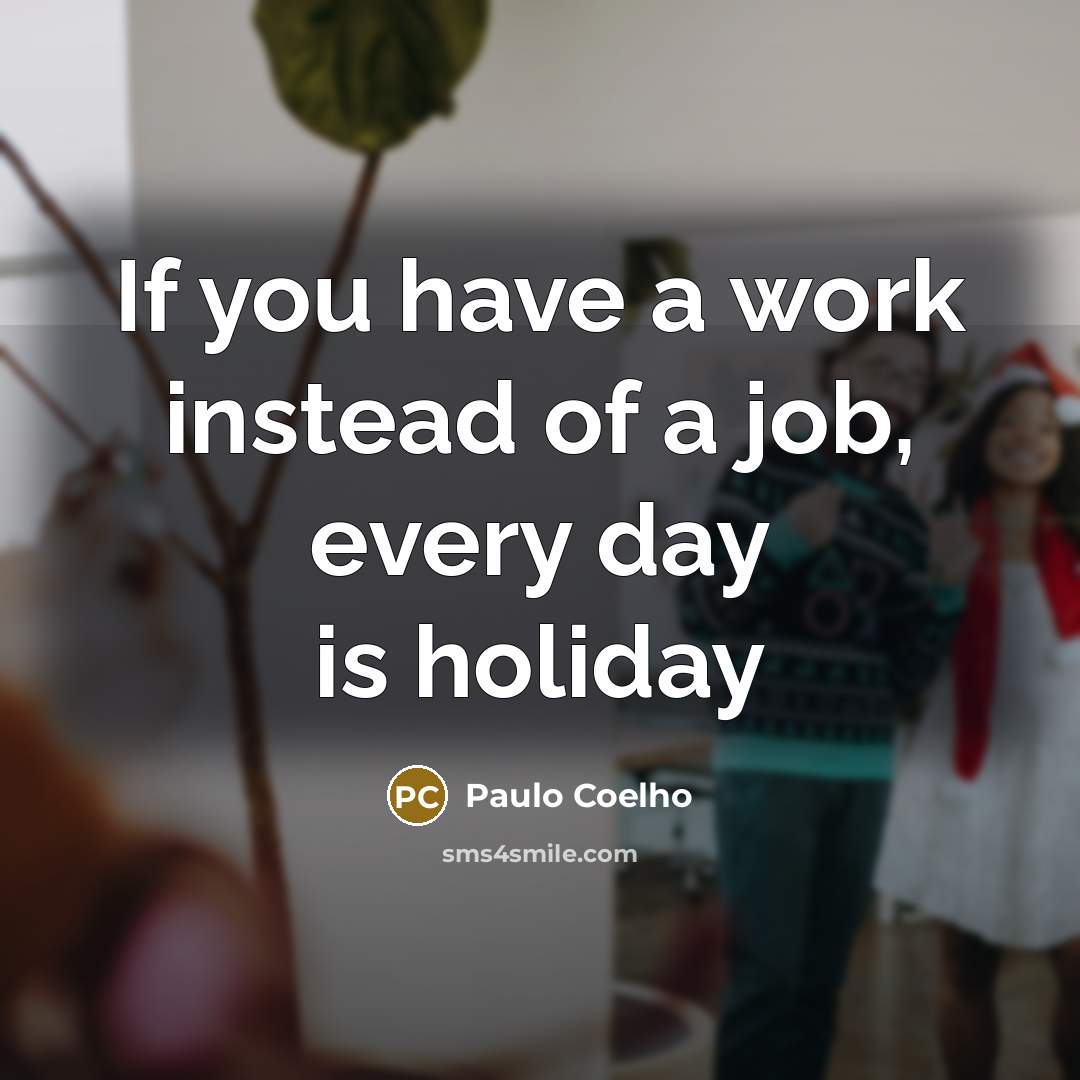 “If you have a work instead of a job, every…” quote by Paulo Coelho