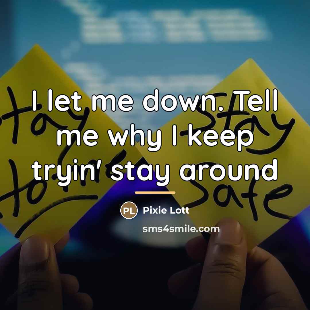 “I let me down. Tell me why I keep tryin'…” quote by Pixie Lott
