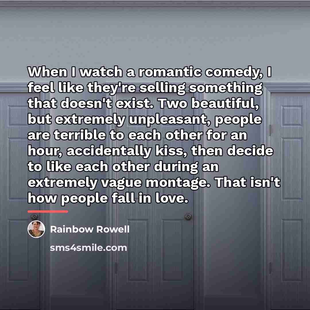 “When I watch a romantic comedy, I feel like they're…” quote by Rainbow Rowell