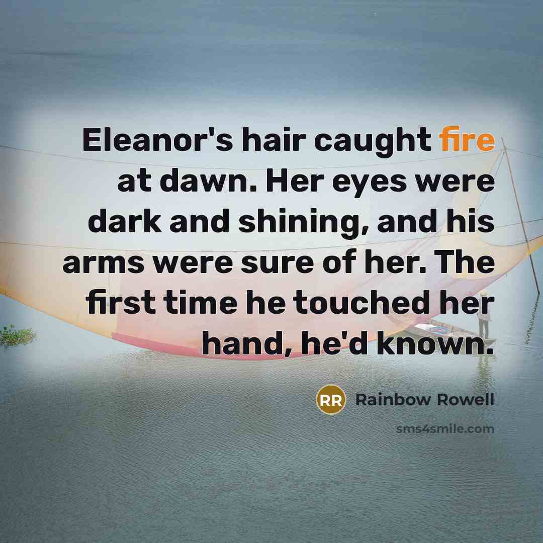 “Eleanor's hair caught fire at dawn. Her eyes were dark…” quote by Rainbow Rowell