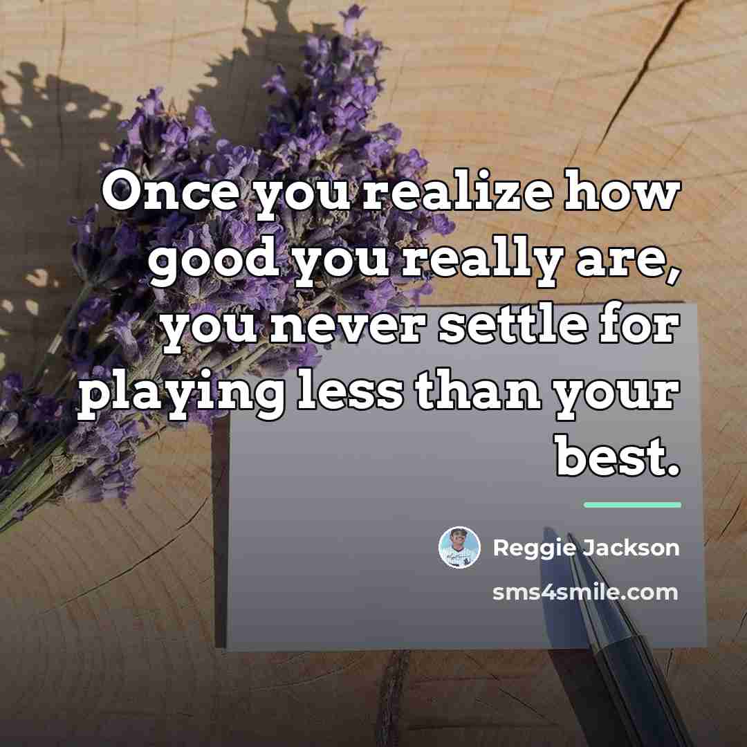 “Once you realize how good you really are, you never…” quote by Reggie Jackson