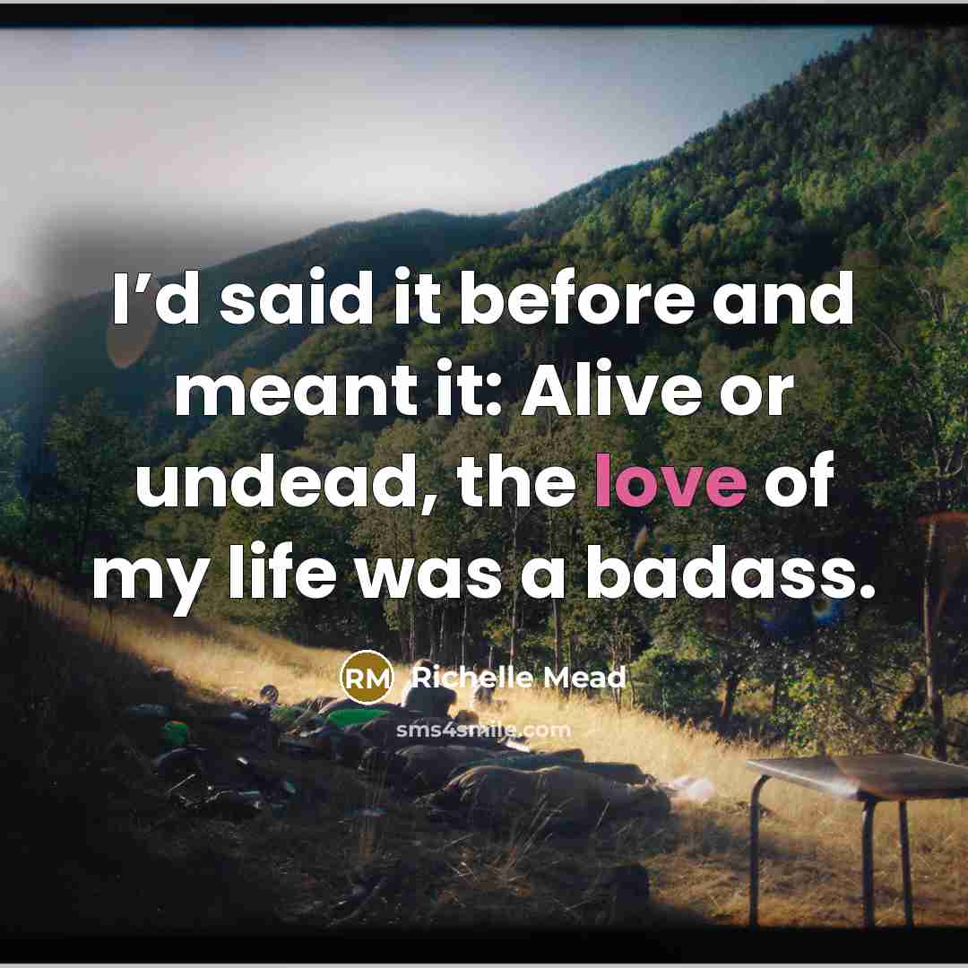 “I’d said it before and meant it: Alive or undead,…” quote by Richelle Mead