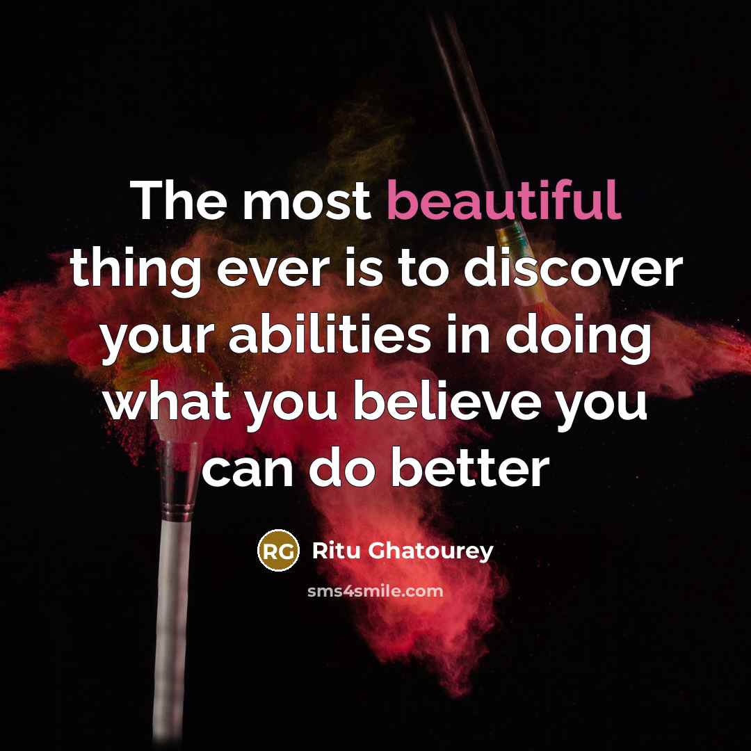 “The most beautiful thing ever is to discover your abilities…” quote by Ritu Ghatourey