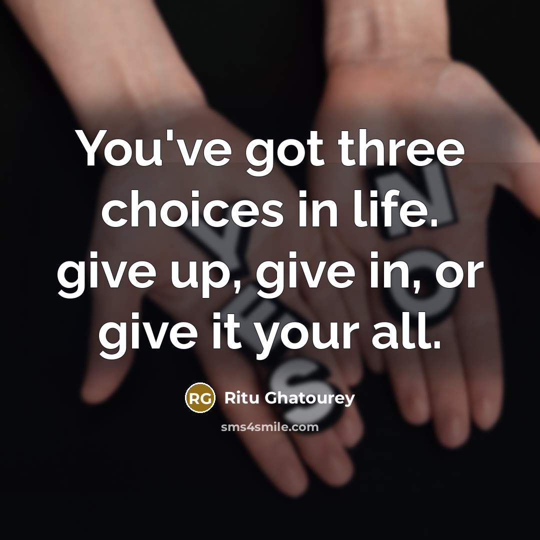 “You've got three choices in life. give up, give in,…” quote by Ritu Ghatourey