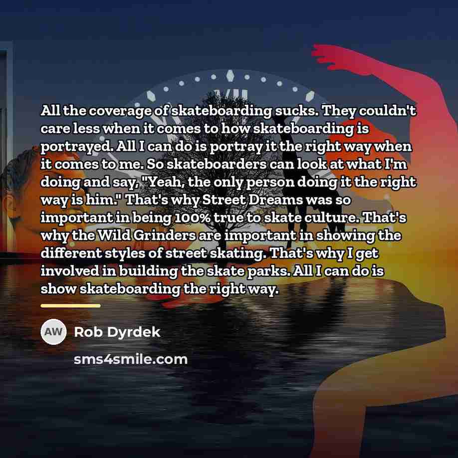 “All the coverage of skateboarding sucks. They couldn't care less…” quote by Rob Dyrdek