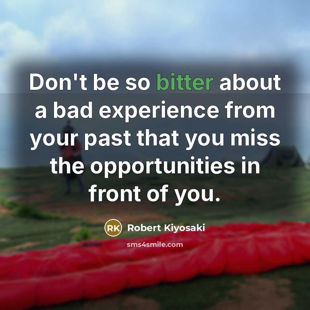 “Don't be so bitter about a bad experience from your…” quote by Robert Kiyosaki