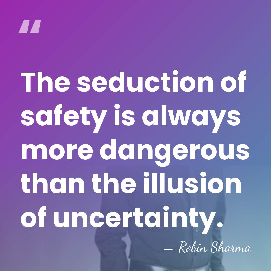 The seduction of safety is always more dangerous than the illusion of&hellip; - Robin Sharma