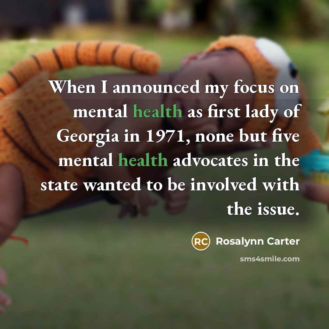 “When I announced my focus on mental health as first…” quote by Rosalynn Carter