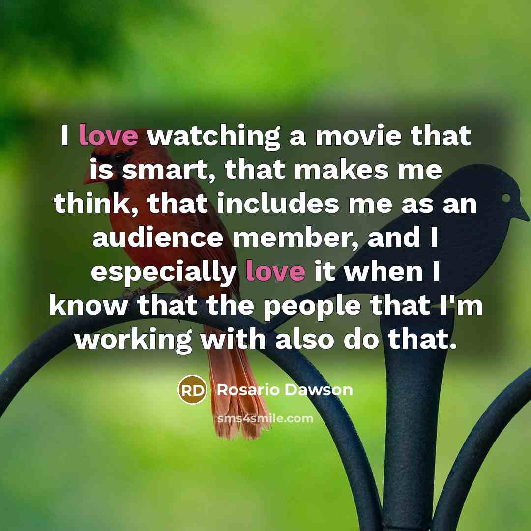 “I love watching a movie that is smart, that makes…” quote by Rosario Dawson