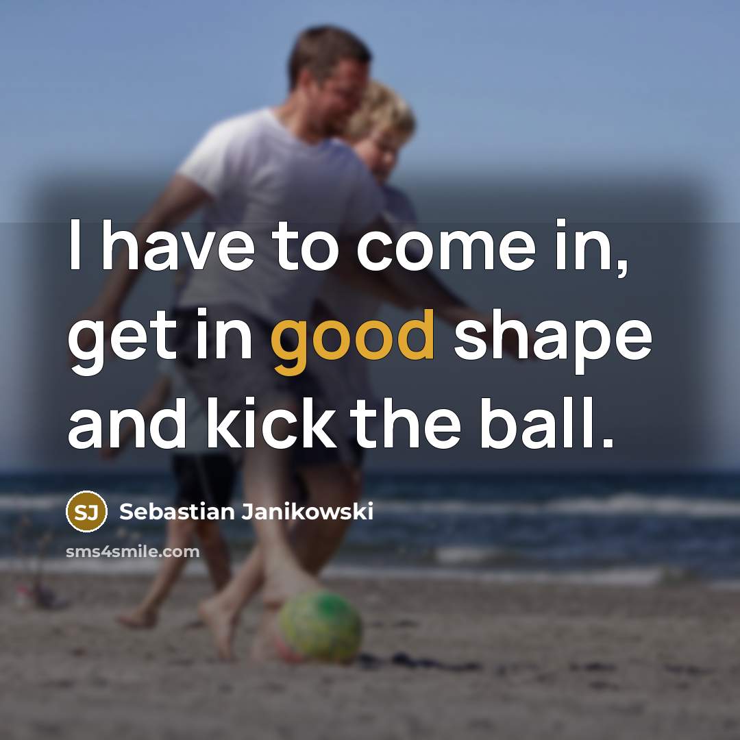 “I have to come in, get in good shape and…” quote by Sebastian Janikowski