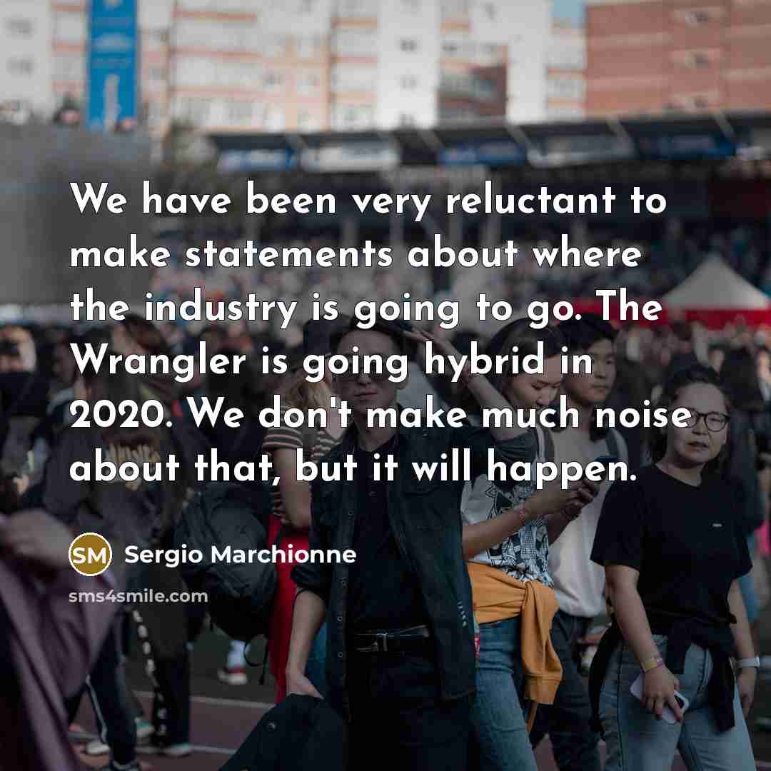 “We have been very reluctant to make statements about where…” quote by Sergio Marchionne